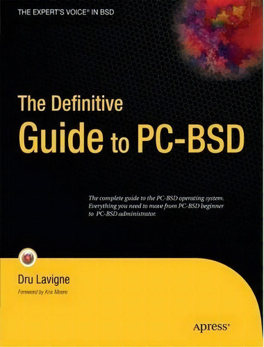 The Definitive Guide To Pc-bsd : Frugal Unix For Power Users, De Dru Lavigne. Editorial Springer-verlag Berlin And Heidelberg Gmbh & Co. Kg, Tapa Blanda En Inglés, 2010