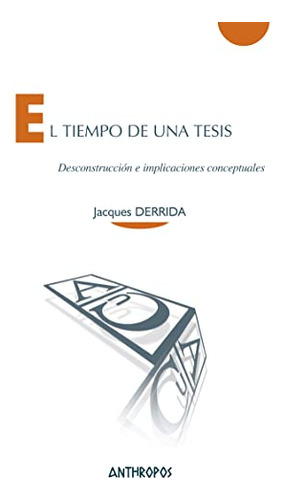 El Tiempo De Una Tesis : Desconstrucción E Implicaciones Con