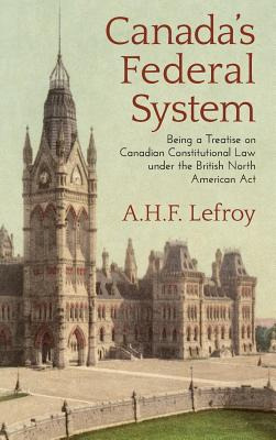 Libro Canada's Federal System: Being A Treatise On Canadi...