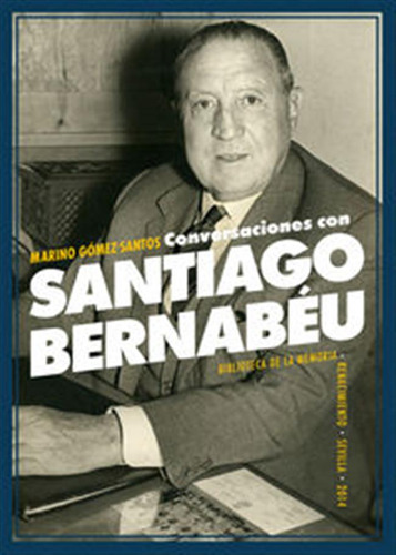 Conversaciones Con Santiago Bernabeu - Gomez Santos,marino