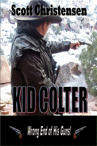 Kid Colter: Wrong End Of His Guns, De Christensen, Scott. Editorial Lightning Source Inc, Tapa Blanda En Inglés