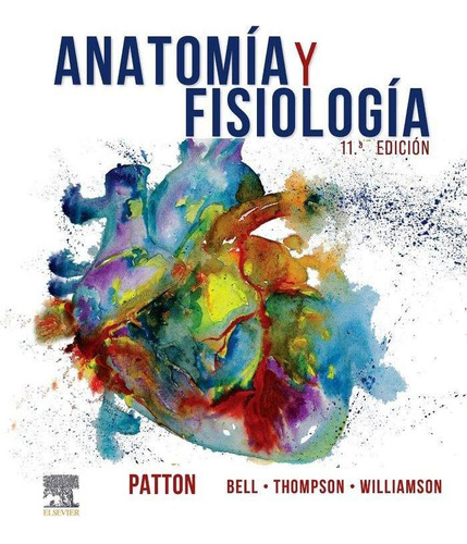 Libro: Anatomia Y Fisiologia 11ª Ed. Patton. Elsevier