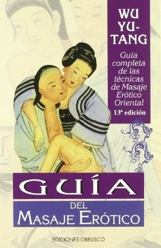 Guia Del Masaje Erotico - Wu Yu Tang, de Wu Yu Tang. Editorial OBELISCO en español