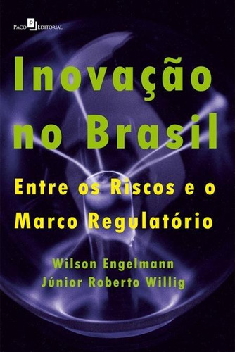 Inovação No Brasil: Entre Os Riscos E O Marco Regulatório, De Engelmann, Wilson. Editora Paco Editorial, Capa Mole, Edição 1ª Edição - 2016 Em Português