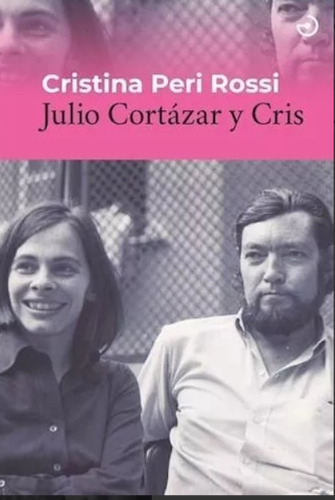 Julio Cortazar Y Cris - Cristina Peri Rossi - Menoscuarto