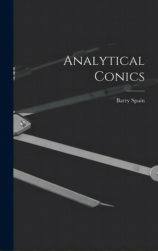 Analytical Conics, De Barry Spain., Vol. 1. Editorial Hassell Street Press, Tapa Dura En Inglés