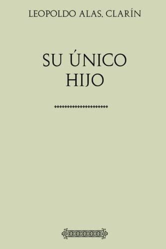 Libro: Colección Clarín: Su Único Hijo (spanish Edition)