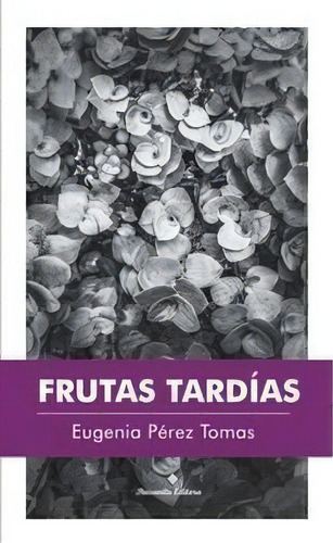 Frutas Tardias, De Eugenia Pérez Tomas. Editorial Paisanita, Edición 1 En Español, 2019