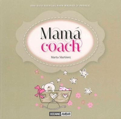 Mamá Coach : Una Guía Esencial Para Madres (y Padres) - Mart