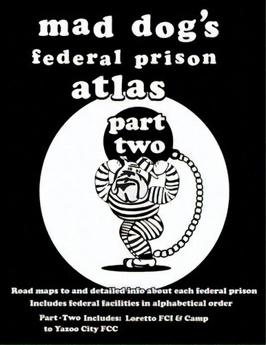 Mad Dog's Federal Prison Atlas Part Two, De Allen, Dan M.. Editorial Createspace, Tapa Blanda En Inglés