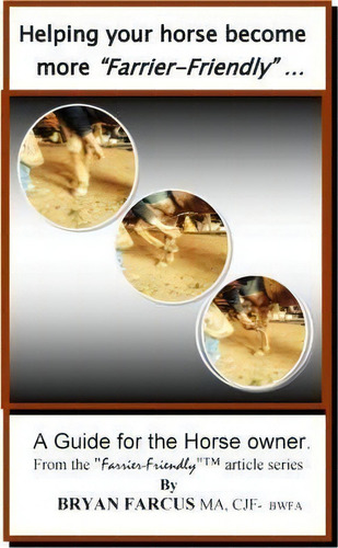 Helping Your Horse Become More Farrier-friendly, De Bryan S Farcus. Editorial Createspace Independent Publishing Platform, Tapa Blanda En Inglés