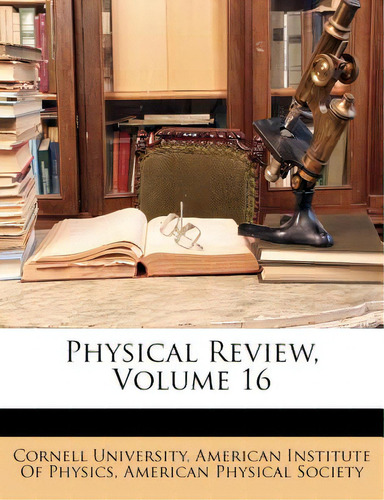 Physical Review, Volume 16, De Cornell University., Vol. 16. Editorial Nabu Pr, Tapa Blanda En Inglés