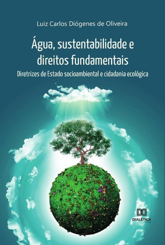 Água, Sustentabilidade E Direitos Fundamentais, De Luiz Carlos Diógenes De Oliveira. Editorial Dialética, Tapa Blanda En Portugués, 2022