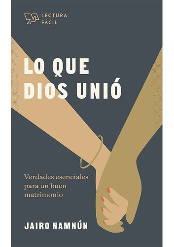 Lo Que Dios Unió: Verdades Esenciales Para Un Buen Matrimonio, De Jairo E. Namnún. Editorial B&h Español, Tapa Blanda En Español, 2022
