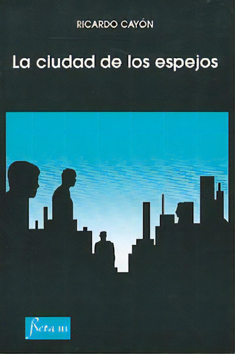 La Ciudad De Los Espejos, De Cayon, Ricardo. Editorial Ediciones Beta Iii Milenio, Tapa Blanda En Español