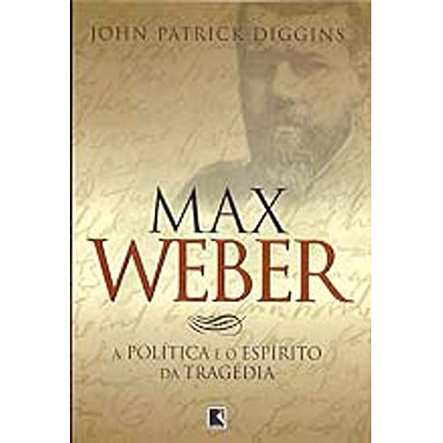 Libro Max Weber Politica E O Espirito Da Tragedia De Diggins