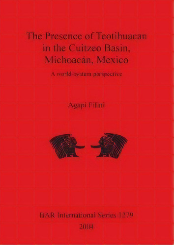 The Presence Of Teotihuacan In The Cuitzeo Basin, Michoacan, Mexico, De Agapi Filini. Editorial Bar Publishing, Tapa Blanda En Inglés