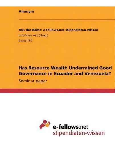 Has Resource Wealth Undermined Good Governance In Ecuador And Venezuela?, De Anonym. Editorial Grin Verlag, Tapa Blanda En Inglés