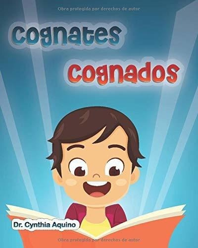 Cognates Cognados - Aquino, Dr. Cynthia, De Aquino, Dr. Cynthia. Editorial Bilingual Life & Learning En Español