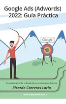 Comprar Google Ads (adwords) 2022 Guia Practica Consejos..., De Carreras Lario, Dr. Rica. Editorial Independently Published En Español