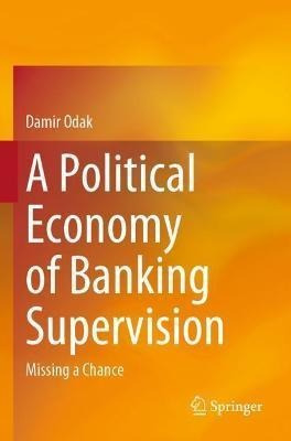 Libro A Political Economy Of Banking Supervision : Missin...