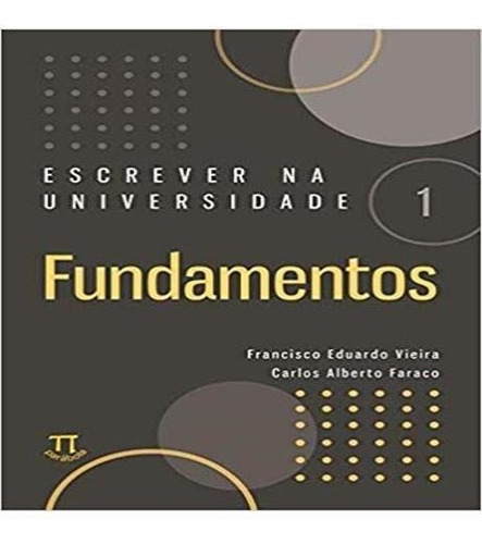 Escrever Na Universidade 1 - Fundamentos - Vol. 1, De Faraco, Carlos Alberto / Vieira, Francisco Eduardo. Editora Parabola, Capa Mole Em Português