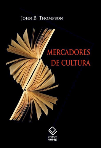 Mercadores de cultura: O mercado editorial no século XXI, de Thompson, John B.. Fundação Editora da Unesp, capa mole em português, 2013