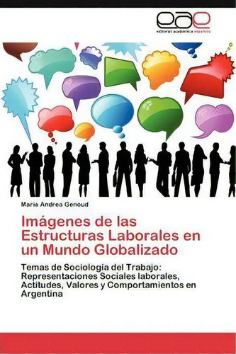 Imagenes De Las Estructuras Laborales En Un Mundo Globalizado, De Genoud Maria Andrea. Eae Editorial Academia Espanola, Tapa Blanda En Español