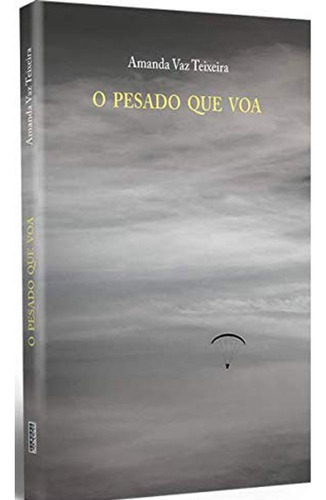 Livro O Pesado Que Voa, De Amanda Vaz Teixeira (). Editora Sendas Edições, Capa Mole, Edição 1 Em Português, 2019