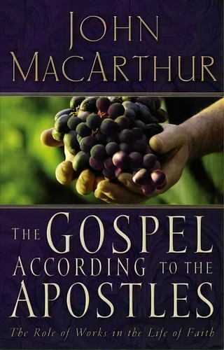 The Gospel According To The Apostles : The Role Of Works In A Life Of Faith, De John F. Macarthur. Editorial Thomas Nelson Publishers, Tapa Blanda En Inglés