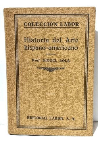 Historia Del Arte Latino-americano - Migule Solá 1935