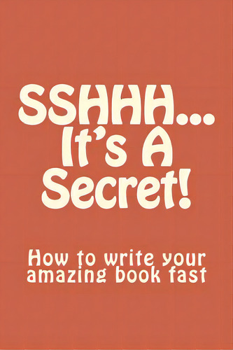 Sshhh...it's A Secret!: How To Write Your Amazing Book Fast., De Mccray, Leah. Editorial Lightning Source Inc, Tapa Blanda En Inglés