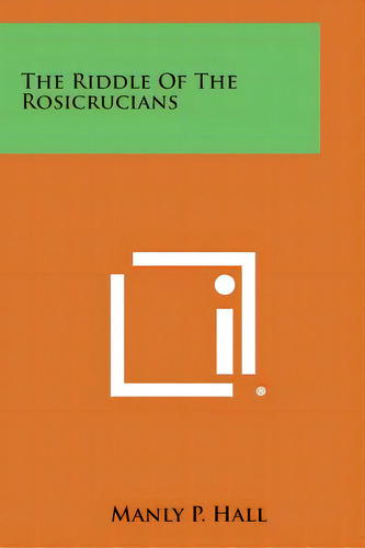 The Riddle Of The Rosicrucians, De Hall, Manly P.. Editorial Literary Licensing Llc, Tapa Blanda En Inglés