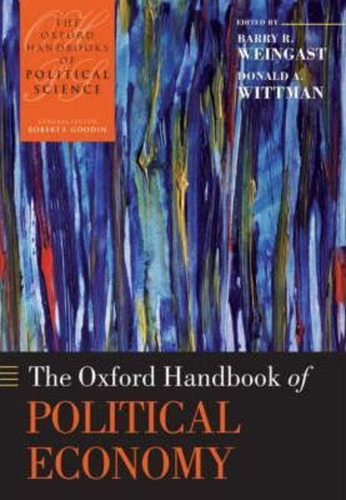 The Oxford Handbook Of Political Economy / Barry R. Weingast