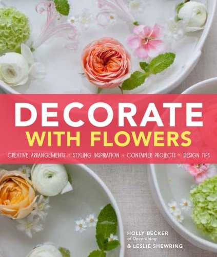 Decorate With Flowers Creative Arrangements * Styling Inspir