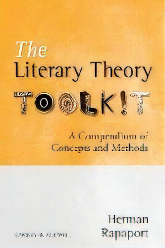 The Literary Theory Toolkit : A Compendium Of Concepts And Methods, De Herman Rapaport. Editorial John Wiley And Sons Ltd, Tapa Blanda En Inglés