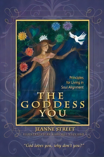 The Goddess You : Principles For Living In Soul Alignment, De Jeanne Street. Editorial Jeanne Street Llc, Tapa Blanda En Inglés