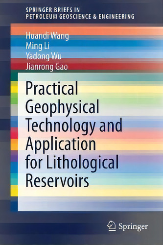 Practical Geophysical Technology And Application For Lithological Reservoirs, De Huandi Wang. Editorial Springer, Tapa Blanda En Inglés