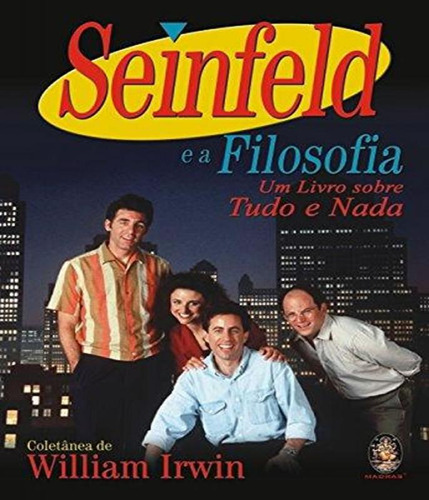 Livro Seinfeld E A Filosofia - Um Livro Sobre Tudo E Nada