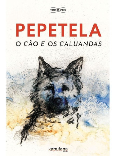 O Cão E Os Caluandas: O Cão E Os Caluandas, De Pepetela. Editora Kapulana, Capa Mole, Edição 1 Em Português