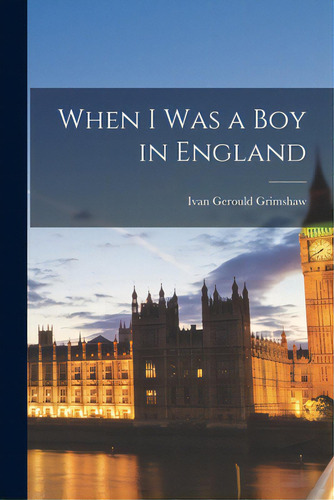 When I Was A Boy In England, De Grimshaw, Ivan Gerould 1900-. Editorial Hassell Street Pr, Tapa Blanda En Inglés