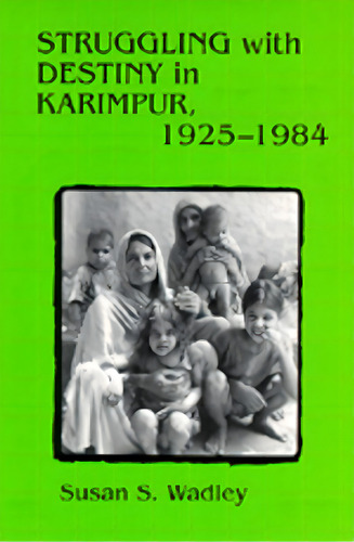 Struggling With Destiny In Karimpur, 1925-1984, De Wadley, Susan S.., Vol. 1. Editorial Univ Of California Pr, Tapa Blanda En Inglés