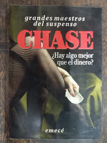 Hay Algo Mejor Que El Dinero ? * James H. Chase * Emece *