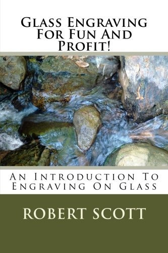 Glass Engraving For Fun And Profit! An Introduction To Engra