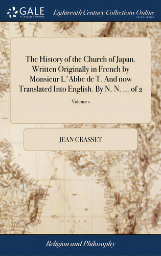 The History Of The Church Of Japan. Written Originally In French By Monsieur L'abbe De T. And Now..., De Crasset, Jean. Editorial Gale Ecco Print Ed, Tapa Dura En Inglés