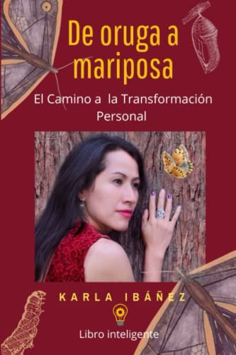 De Oruga A Mariposa: El Camino A La Transformacion Personal