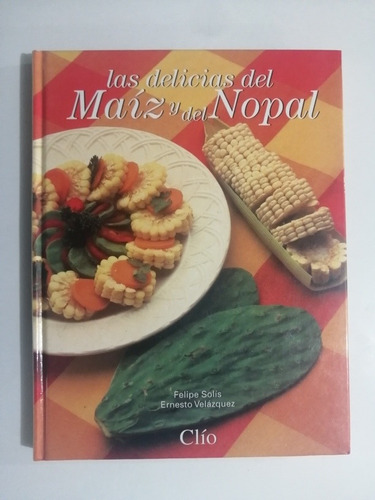 Libro Las Delicias Del Maíz Y Del Nopal 1 Vol  Clio Cocina