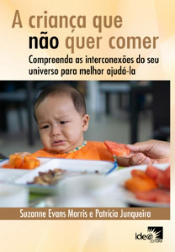 A criança que não quer comer: compreenda as interconexões, de Junqueira Patrícia. Editora IDEA EDITORA, capa mole em português