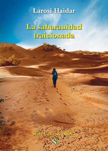 LA SAHARAUIDAD TRAICIONADA, de Haidar Atik, Larosi. Editorial SIAL EDICIONES, tapa blanda en español