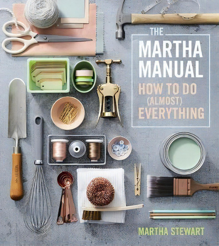 The Martha Manual, De Martha Stewart. Editorial Houghton Mifflin Harcourt Publishing Company, Tapa Dura En Inglés